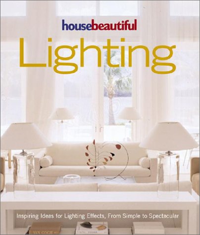 9781588161017: House Beautiful Lighting: Inspiring Ideas for Light Effects, from Simple to Spectacular