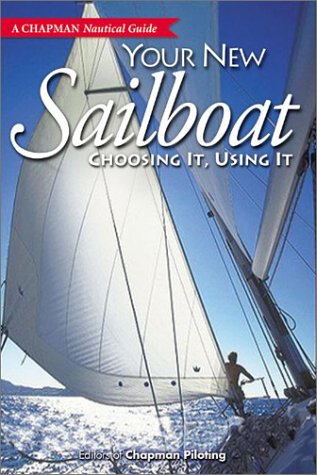 Stock image for Chapman Your New Sailboat: Choosing It, Using It (A Chapman Nautical Guide) for sale by Wonder Book