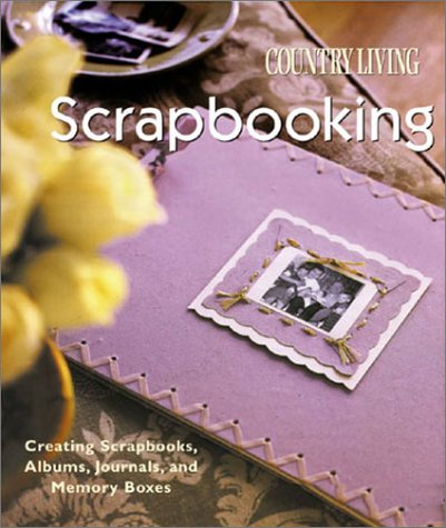 9781588161949: Country Living Scrapbooking: Creating Scrapbooks, Albums, Journals & Memory Boxes