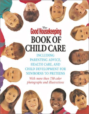 The Good Housekeeping Book of Child Care: Including Parenting Advice, Health Care & Child Development for Newborns to Preteens (9781588162243) by Good Housekeeping