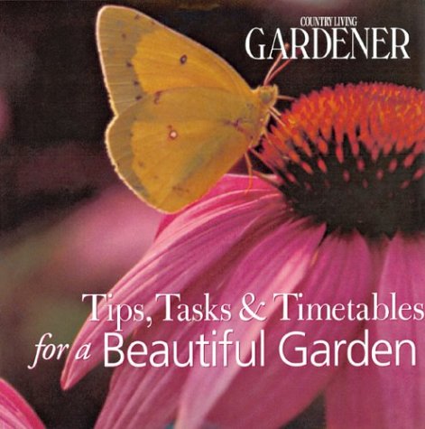 Imagen de archivo de Country Living Gardener Tips, Tasks & Timetables for a Beautiful Garden a la venta por Half Price Books Inc.