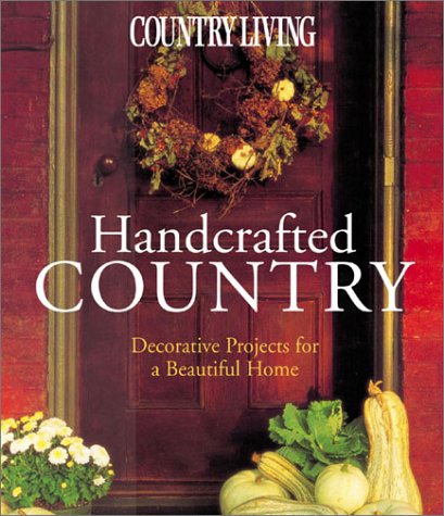 9781588162496: Handcrafted Country: Decorative Projects for a Beautiful Home (Country Living)