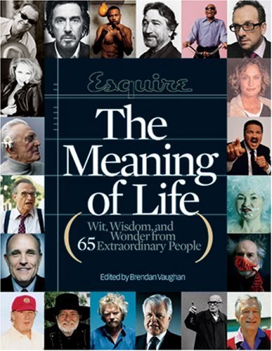 Beispielbild fr Esquire the Meaning of Life : Wit, Wisdom, and Wonder from 65 Extraordinary People zum Verkauf von Better World Books