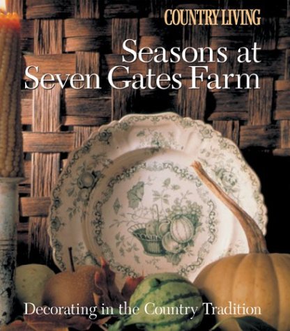 Stock image for Country Living Seasons at Seven Gates Farm: Decorating In the Country Tradition for sale by Orion Tech