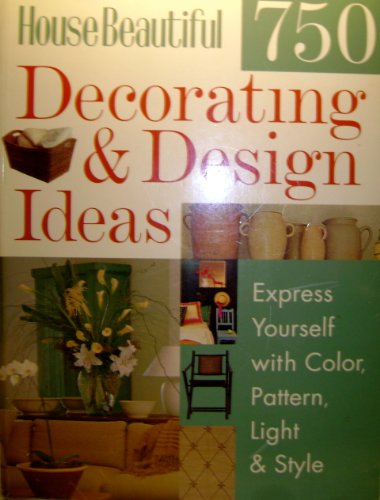 Stock image for House Beautiful 750 Decorating and Design Ideas : Express Yourself with Color, Pattern, Light and Style for sale by Better World Books