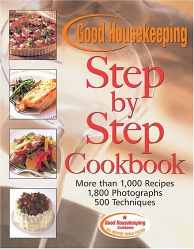 Imagen de archivo de Good Housekeeping Step by Step Cookbook: More Than 1,000 Recipes* 1,800 Photographs* 500 Techniques a la venta por ThriftBooks-Atlanta