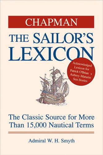 Chapman The Sailor's Lexicon: The Classic Source for More Than 15,000 Nautical Terms (9781588162816) by Smyth, Admiral W. H.