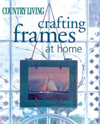 Imagen de archivo de Country Living Crafting Frames at Home a la venta por SecondSale