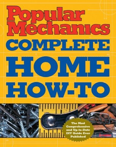 Beispielbild fr Popular Mechanics Complete Home How-To zum Verkauf von Idaho Youth Ranch Books