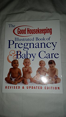 Imagen de archivo de The Good Housekeeping Illustrated Book of Pregnancy & Baby Care: Revised & Updated Edition a la venta por SecondSale