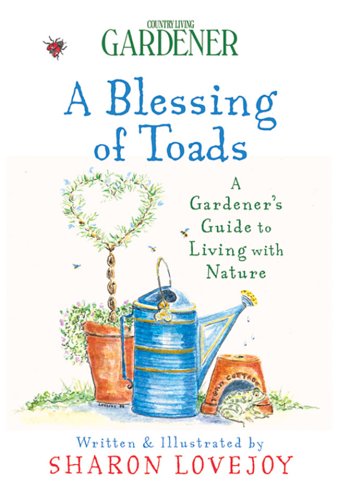 Stock image for Country Living Gardener A Blessing of Toads: A Gardener's Guide to Living with Nature for sale by SecondSale