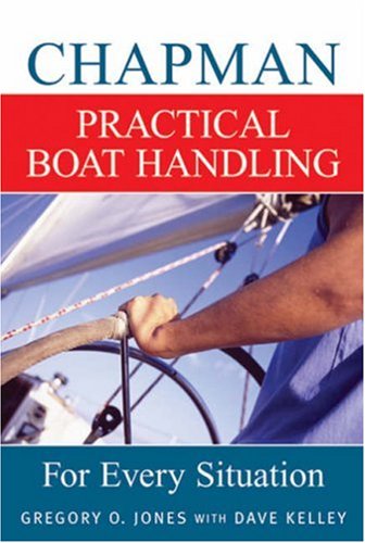 Chapman Practical Boat Handling: For Every Situation (9781588163851) by Jones, Gregory O.; Kelley, Dave