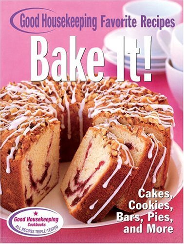 Beispielbild fr Bake It! Good Housekeeping Favorite Recipes : Cakes, Cookies, Bars, Pies, Quick Breads and More zum Verkauf von Better World Books