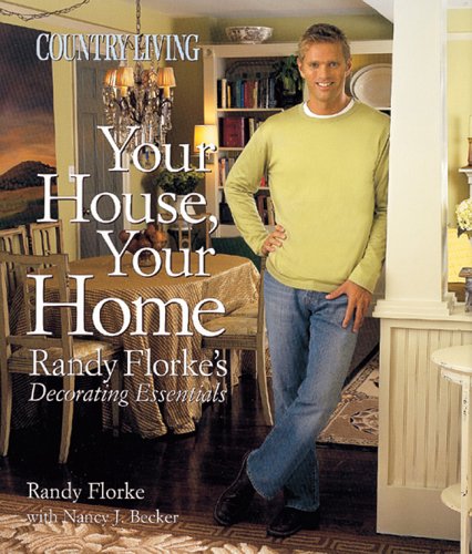 Beispielbild fr Country Living Your House, Your Home: Randy Florke's Decorating Essentials zum Verkauf von SecondSale