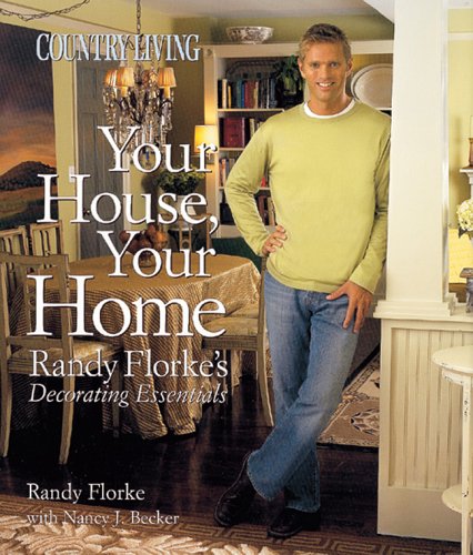 9781588164117: Your House, Your Home: Randy Florke's Decorating Essentials