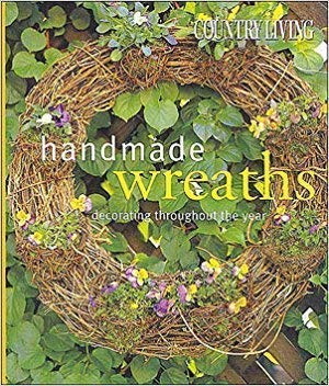 Imagen de archivo de Country Living Handmade Wreaths: Decorating Throughout the Year a la venta por Better World Books: West