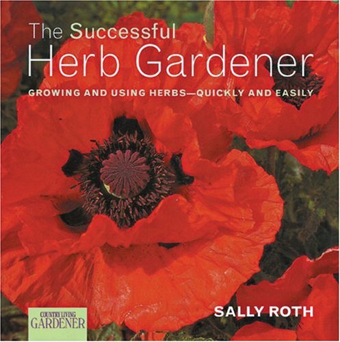 Beispielbild fr Country Living Gardener the Successful Herb Gardener : Growing and Using Herbs--Quickly and Easily zum Verkauf von Better World Books