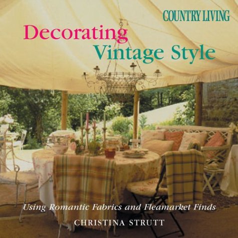 9781588164209: Country Living Decorating Vintage Style: Using Romantic Fabrics and Flea Market Finds