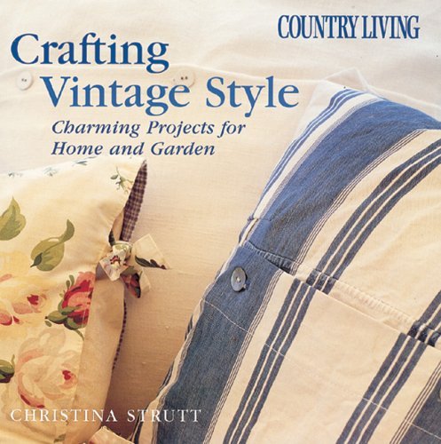 Stock image for Country Living Crafting Vintage Style: Charming Projects for Home and Garden for sale by HPB Inc.