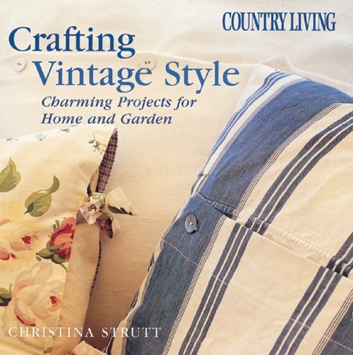 Stock image for Country Living Crafting Vintage Style : Charming Projects for Home and Garden for sale by Better World Books: West