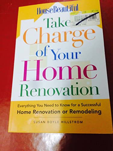 Beispielbild fr House Beautiful Take Charge of Your Home Renovation : Everything You Need to Know for a Successful Home Renovation or Remodeling zum Verkauf von Better World Books