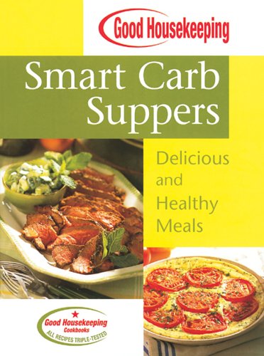 Beispielbild fr Good Housekeeping Smart Carb Suppers : Delicious and Healthy Meals zum Verkauf von Better World Books