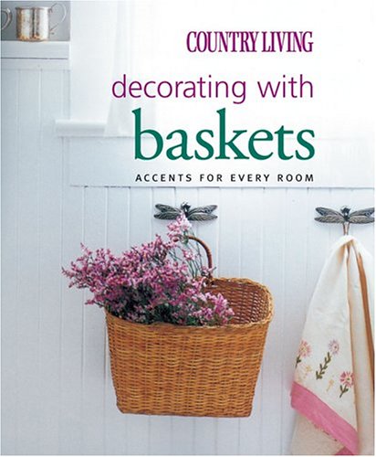 Stock image for Country Living Decorating with Baskets : Accents for Every Room for sale by Better World Books