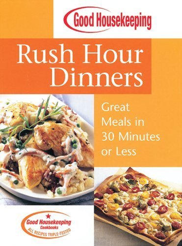 Beispielbild fr Good Housekeeping Rush Hour Dinners: Great Meals in 30 Minutes or Less zum Verkauf von Wonder Book