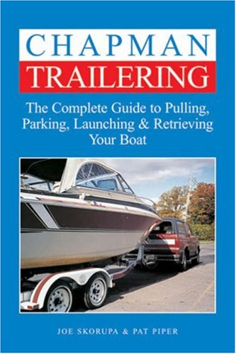 Imagen de archivo de Chapman Trailering : The Complete Guide to Pulling, Parking, Launching and Retrieving Your Boat a la venta por Better World Books