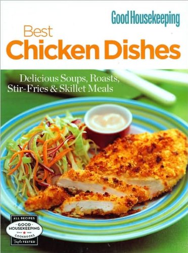 Beispielbild fr Good Housekeeping Best Chicken Dishes: Delicious Soups, Roasts, Stir-Fries and Skillet Meals zum Verkauf von Better World Books