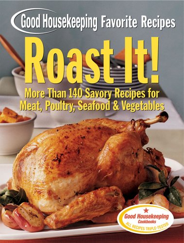 Beispielbild fr Roast It! Good Housekeeping Favorite Recipes: More Than 140 Savory Recipes for Meat, Poultry, Seafood & Vegetables (Favorite Good Housekeeping Recipes) zum Verkauf von Your Online Bookstore