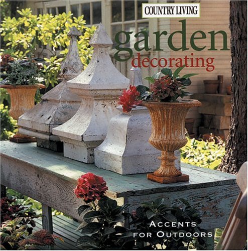 9781588164803: Country Living Garden Decorating: Accents For Outdoors