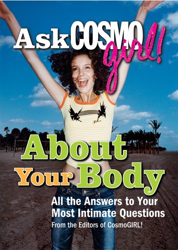 Beispielbild fr Ask Cosmogirl! about Your Body : All the Answers to Your Most Intimate Questions zum Verkauf von Better World Books