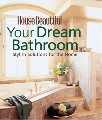 Stock image for Your Dream Bathroom: Stylish Solutions for the Home (House Beautiful Series) for sale by Hay-on-Wye Booksellers