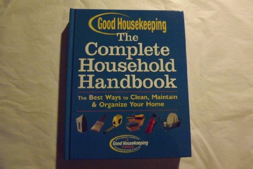 Stock image for Good Housekeeping The Complete Household Handbook (Bookspan): The Best Ways to Clean, Maintain & Organize Your Home for sale by SecondSale