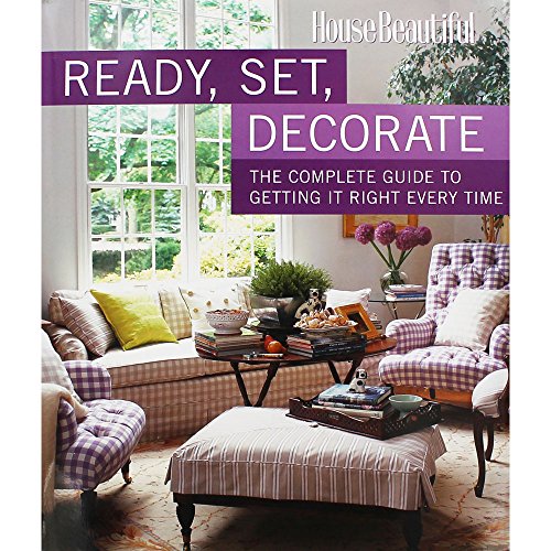 Beispielbild fr Ready, Set, Decorate: The Complete Guide to Getting It Right Every Time (House Beautiful) zum Verkauf von Wonder Book