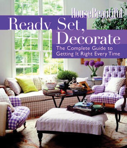 9781588164995: Ready, Set, Decorate: The Complete Guide to Getting it Right Every Time (House Beautiful Series)
