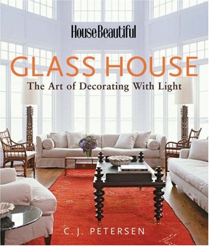 Glass House: The Art of Decorating with Light (House Beautiful)