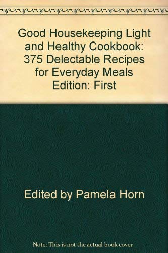 Beispielbild fr Good Housekeeping Light and Healthy Cookbook: 375 Delectable Recipes for Everyday Meals zum Verkauf von Wonder Book