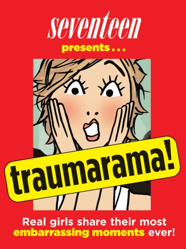 Stock image for Traumarama!: Real Girls Share Their Most Embarrassing Moments Ever! Seventeen Magazine for sale by GridFreed