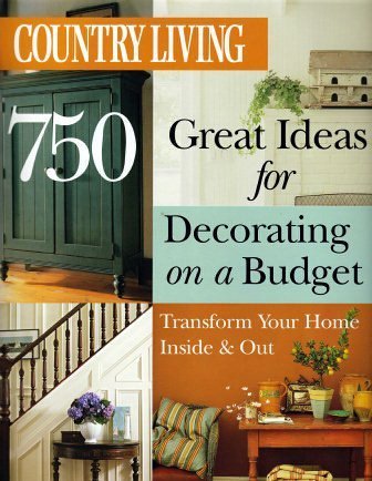 Imagen de archivo de Country Living 750 Great Ideas for Decorating on a Budget: Transform Your Home Inside and Out a la venta por ThriftBooks-Atlanta