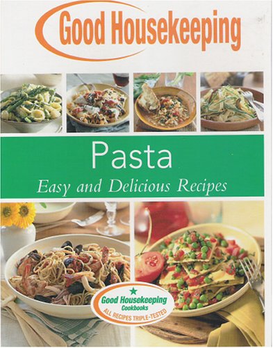 Imagen de archivo de Pasta, Easy and Delicious Recipes (Good Housekeeping Cookbook) a la venta por Better World Books