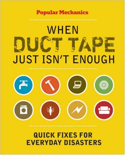 When Duct Tape Just Isnt Enough: Quick Fixes for Everyday Disastes