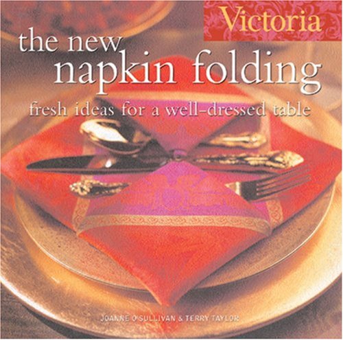 Stock image for Victoria The New Napkin Folding: Fresh Ideas for a Well-Dressed Table for sale by HPB-Diamond
