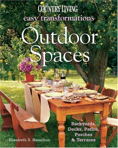 9781588165763: Outdoor Spaces: Backyards, Decks, Patios, Porches & Terraces (Country Living Easy Transformations)