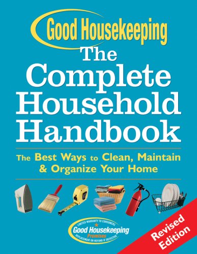 Good Housekeeping The Complete Household Handbook, Revised Edition: The Best Ways to Clean, Maintain & Organize Your Home (9781588165961) by Good Housekeeping