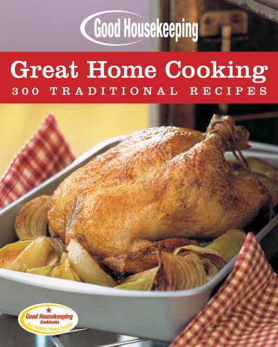 Stock image for Good Housekeeping Great Home Cooking: 300 Traditional Recipes for sale by Gulf Coast Books