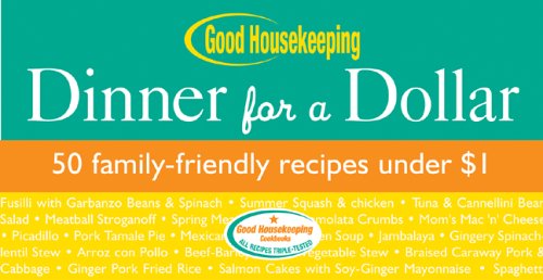 Beispielbild fr Good Housekeeping Dinner for a Dollar : 50 Family-Friendly Recipes Under $1 zum Verkauf von Better World Books