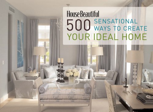 9781588166043: House Beautiful 500 Sensational Ways to Create Your Ideal Home
