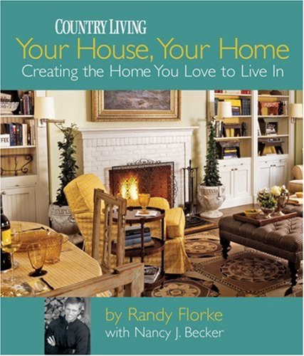 9781588166081: Your House, Your Home: Creating the Home You Love to Live in (Country Living)